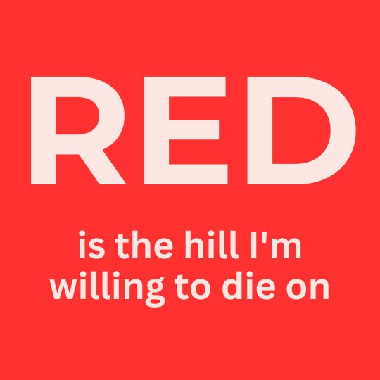 The words "RED:
                      is the hill I"m willing to die on" on a
                      red background