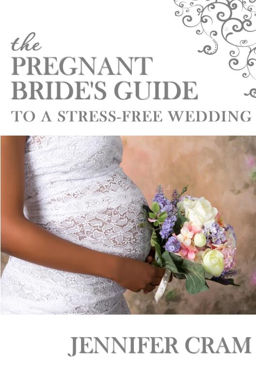 Pregnant Brides Guide to a
                      Stress-Free Wedding by Jennifer Cram